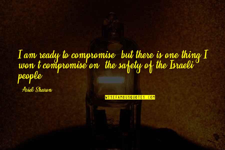 Cordicella Ottoman Quotes By Ariel Sharon: I am ready to compromise, but there is Cordicella Ottoman Quotes By Ariel Sharon: I am ready to compromise, but there is