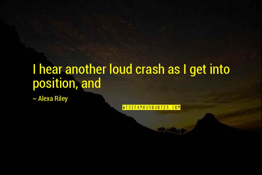 Cordier Auction Quotes By Alexa Riley: I hear another loud crash as I get