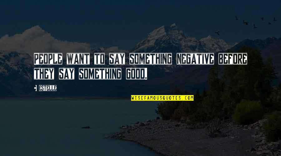 Cording Quotes By Estelle: People want to say something negative before they