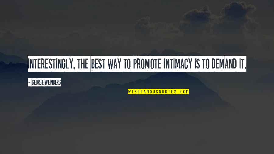 Cording Quotes By George Weinberg: Interestingly, the best way to promote intimacy is