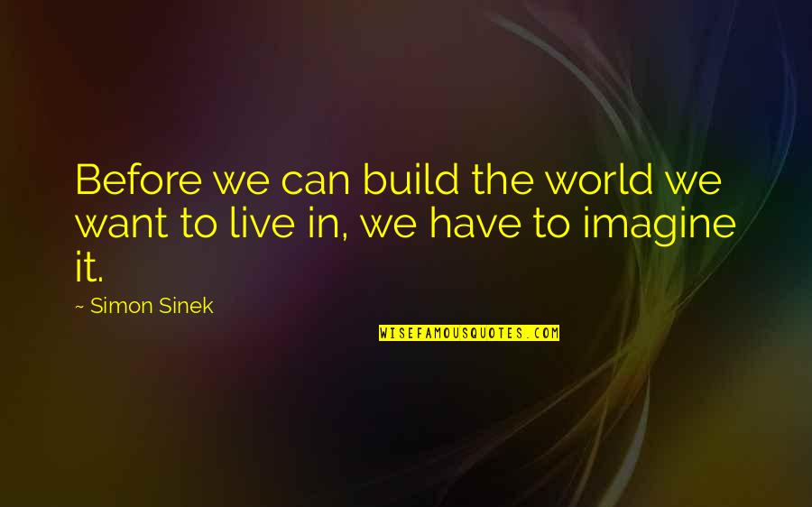 Cording Quotes By Simon Sinek: Before we can build the world we want