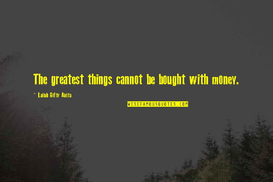 Cordingleys Quotes By Lailah Gifty Akita: The greatest things cannot be bought with money.