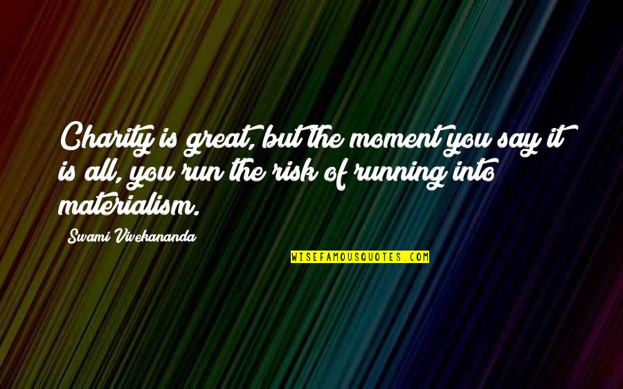 Cordingly Quarter Quotes By Swami Vivekananda: Charity is great, but the moment you say Cordingly Quarter Quotes By Swami Vivekananda: Charity is great, but the moment you say
