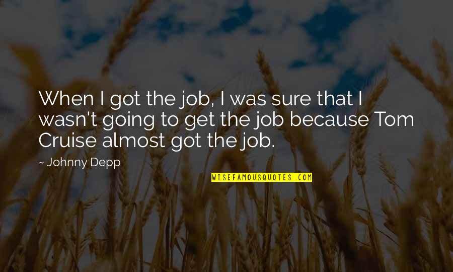 Cordings Of Piccadilly Quotes By Johnny Depp: When I got the job, I was sure