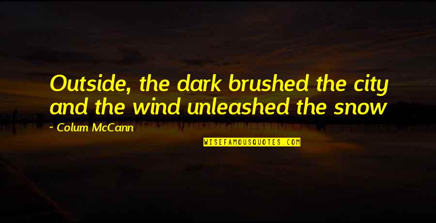 Cordis Die Quotes By Colum McCann: Outside, the dark brushed the city and the