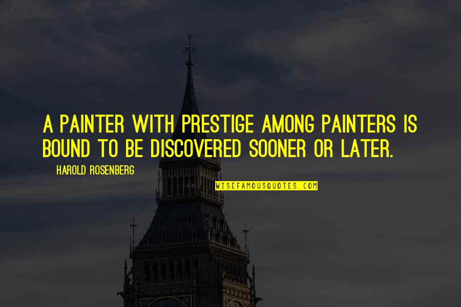 Cordisco Builders Quotes By Harold Rosenberg: A painter with prestige among painters is bound