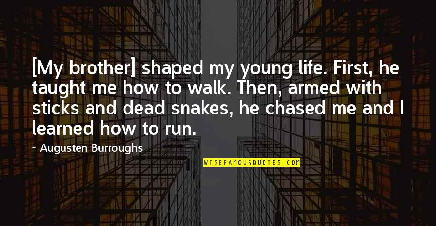 Cordissimmo Quotes By Augusten Burroughs: [My brother] shaped my young life. First, he