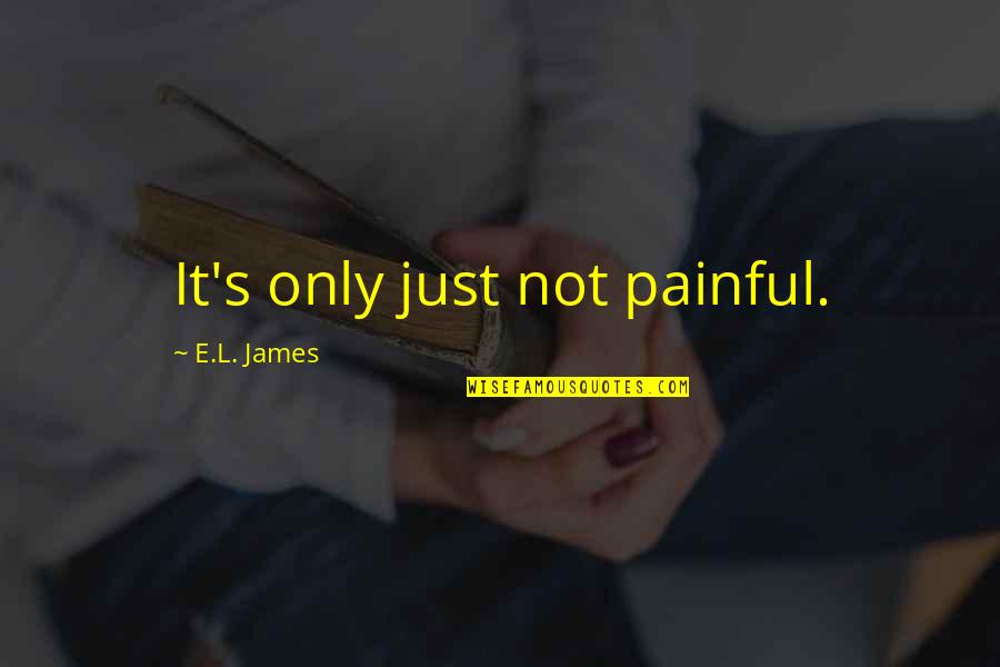 Cordobes Spanish Hat Quotes By E.L. James: It's only just not painful. Cordobes Spanish Hat Quotes By E.L. James: It's only just not painful.