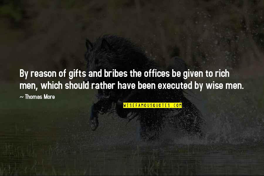 Cordobesa Quotes By Thomas More: By reason of gifts and bribes the offices Cordobesa Quotes By Thomas More: By reason of gifts and bribes the offices
