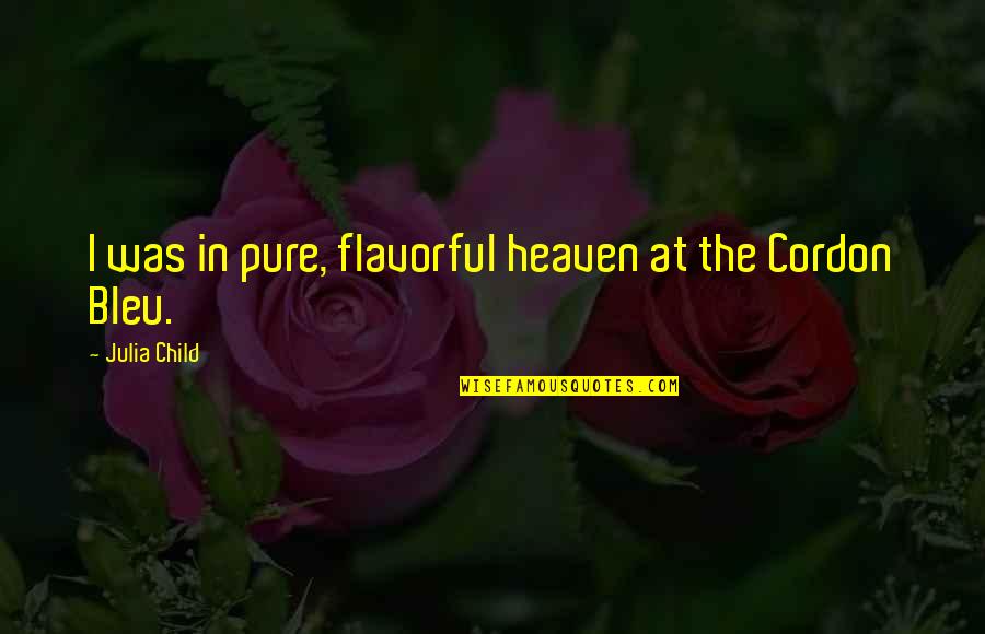 Cordon Bleu Quotes By Julia Child: I was in pure, flavorful heaven at the