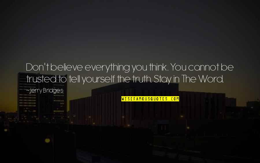 Cordon Blue Quotes By Jerry Bridges: Don't believe everything you think. You cannot be Cordon Blue Quotes By Jerry Bridges: Don't believe everything you think. You cannot be