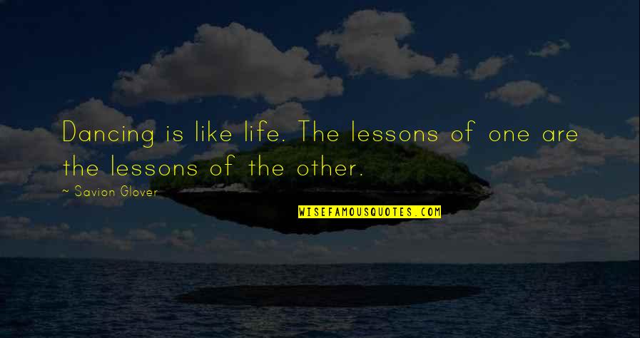 Cordon Blue Quotes By Savion Glover: Dancing is like life. The lessons of one