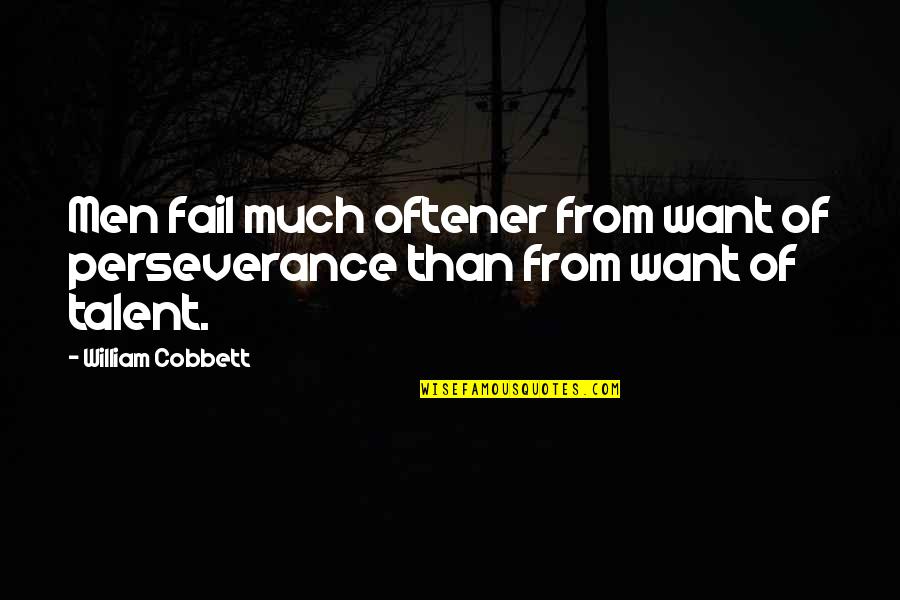 Cordon Quotes By William Cobbett: Men fail much oftener from want of perseverance