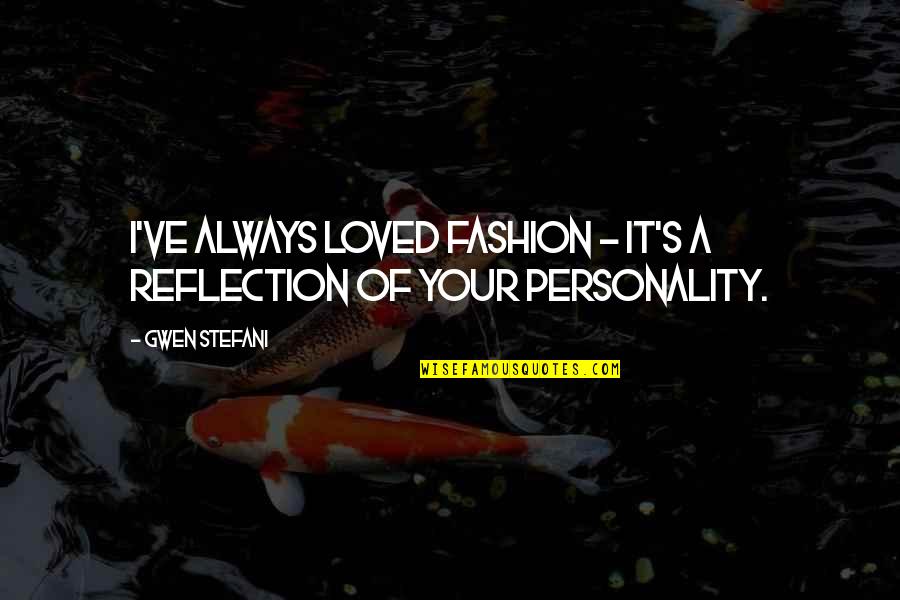 Cordone Quotes By Gwen Stefani: I've always loved fashion - it's a reflection