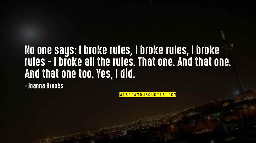 Cordone Quotes By Joanna Brooks: No one says: I broke rules, I broke