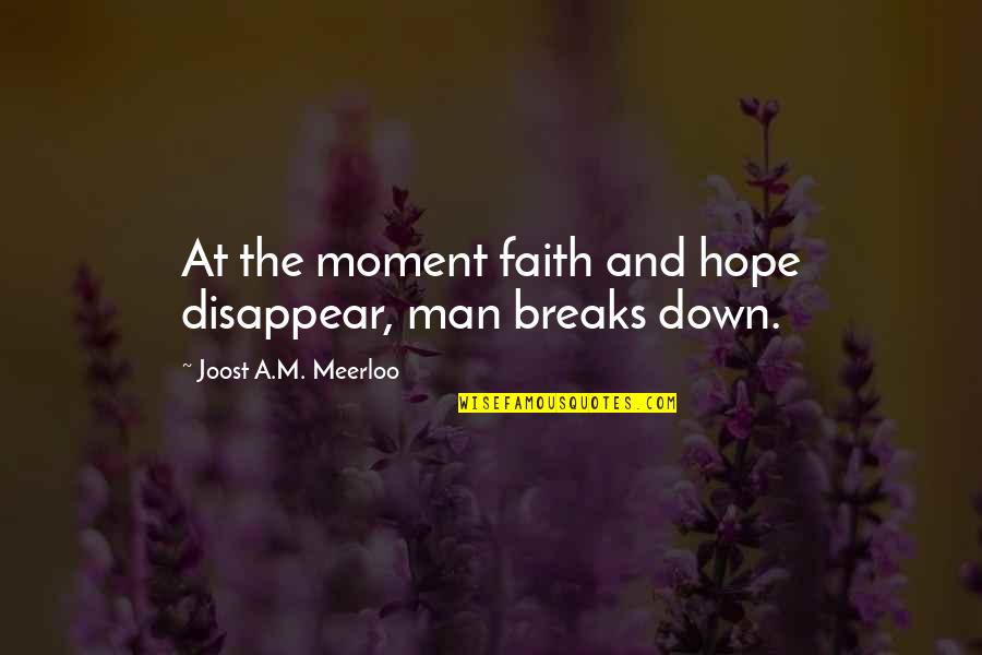 Cordone Quotes By Joost A.M. Meerloo: At the moment faith and hope disappear, man