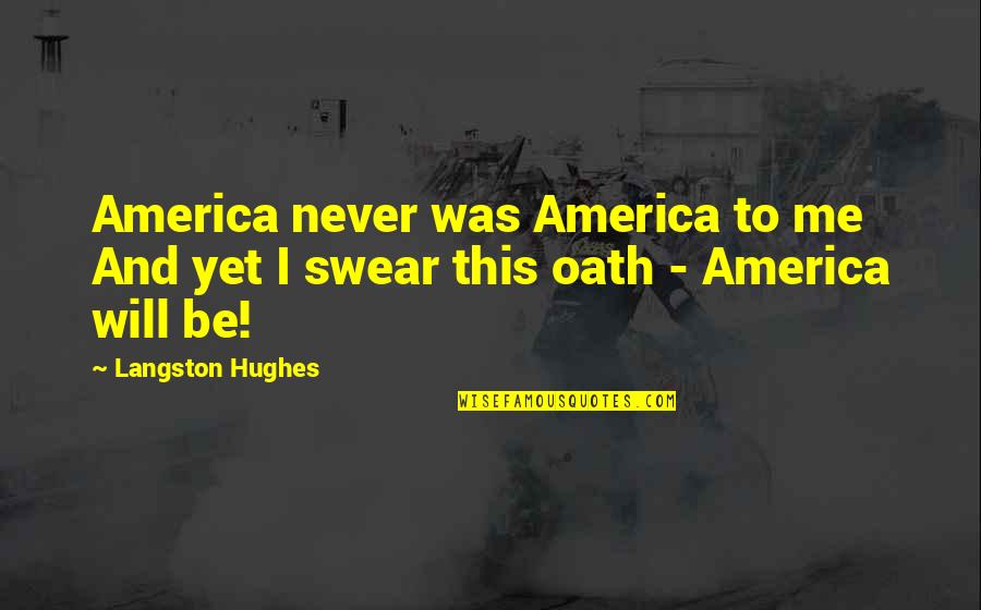 Cordone Quotes By Langston Hughes: America never was America to me And yet