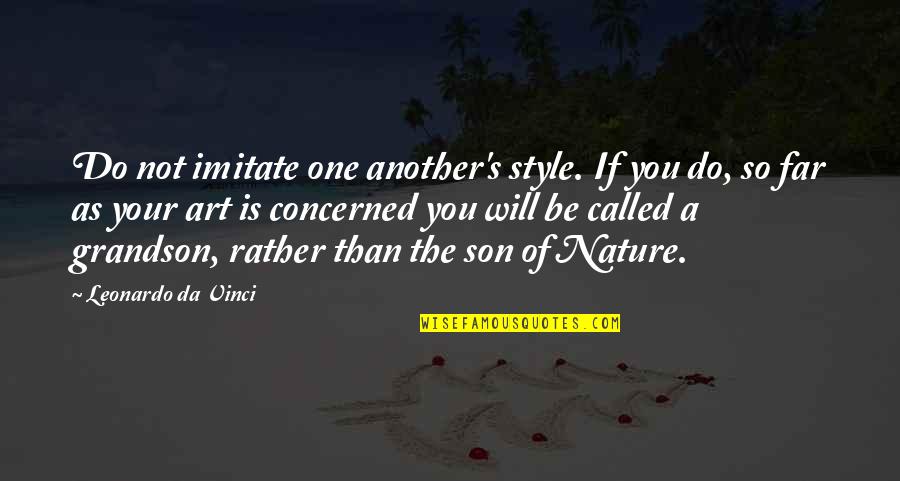 Cordone Quotes By Leonardo Da Vinci: Do not imitate one another's style. If you