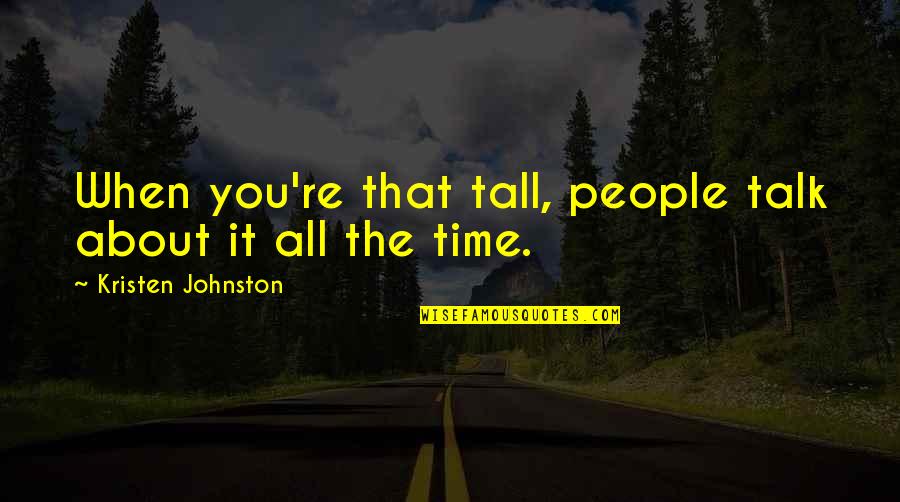 Cordoned Peaches Quotes By Kristen Johnston: When you're that tall, people talk about it Cordoned Peaches Quotes By Kristen Johnston: When you're that tall, people talk about it