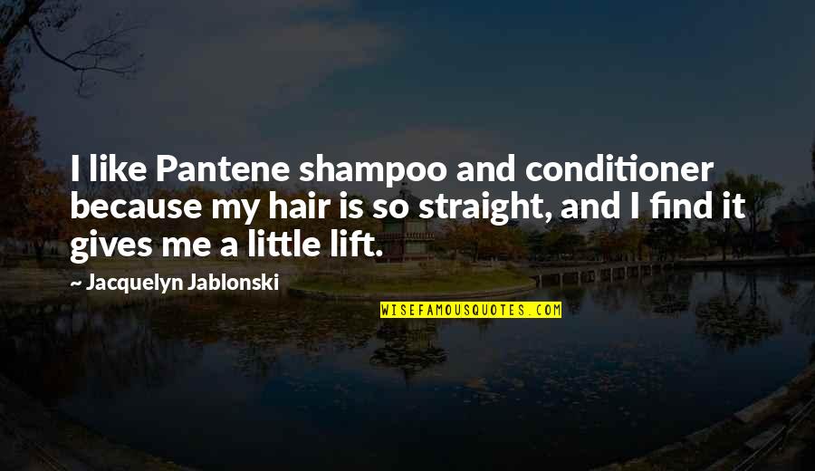 Cordoned Pronunciation Quotes By Jacquelyn Jablonski: I like Pantene shampoo and conditioner because my