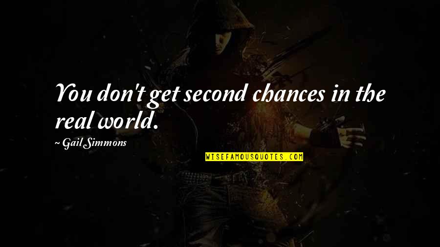 Cordones En Quotes By Gail Simmons: You don't get second chances in the real Cordones En Quotes By Gail Simmons: You don't get second chances in the real