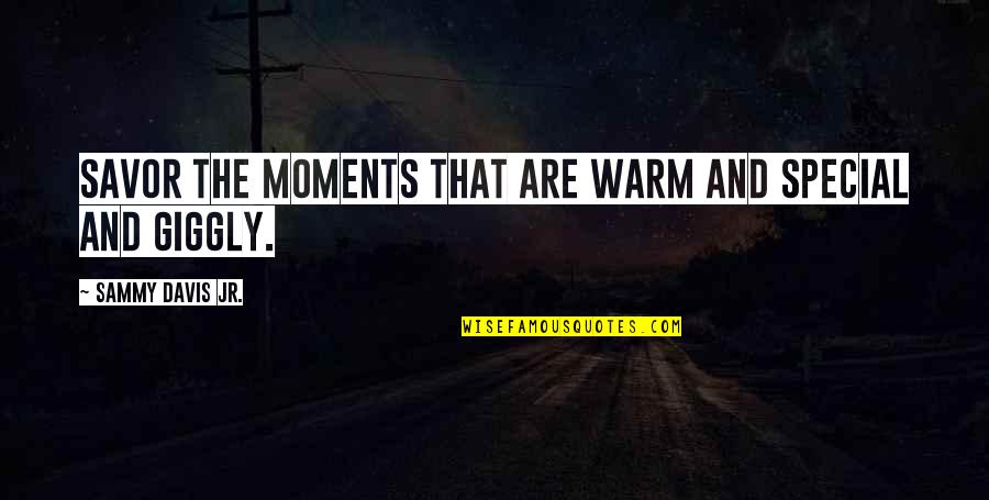 Cordones En Quotes By Sammy Davis Jr.: Savor the moments that are warm and special Cordones En Quotes By Sammy Davis Jr.: Savor the moments that are warm and special