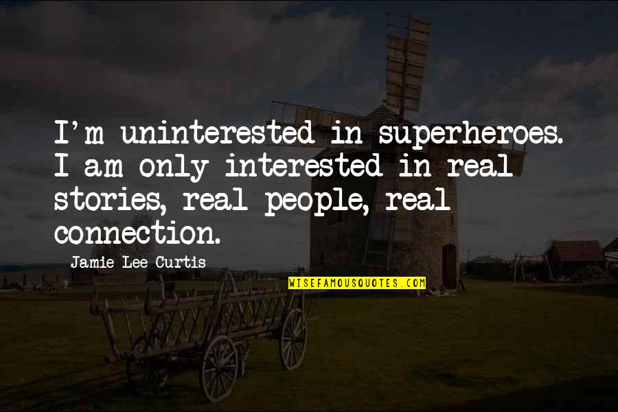 Cordones Sanitarios Quotes By Jamie Lee Curtis: I'm uninterested in superheroes. I am only interested