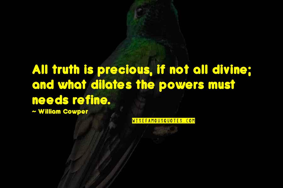 Cordons Horseradish Company Quotes By William Cowper: All truth is precious, if not all divine;