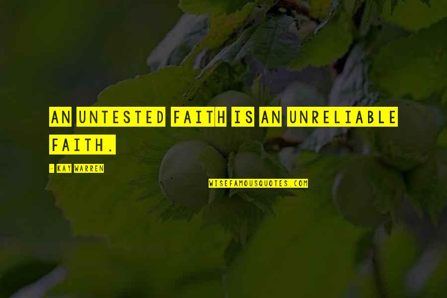 Cordons Off Quotes By Kay Warren: An untested faith is an unreliable faith.