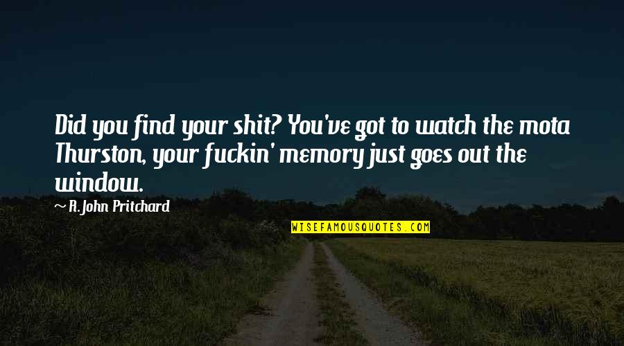 Cordons Off Quotes By R. John Pritchard: Did you find your shit? You've got to