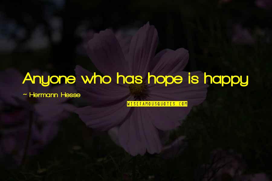 Cordons Trees Quotes By Hermann Hesse: Anyone who has hope is happy