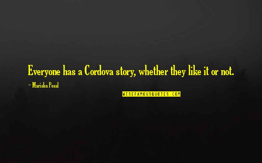 Cordova's Quotes By Marisha Pessl: Everyone has a Cordova story, whether they like