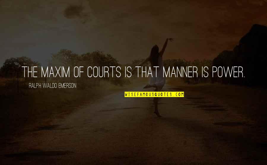 Cordova's Quotes By Ralph Waldo Emerson: The maxim of courts is that manner is