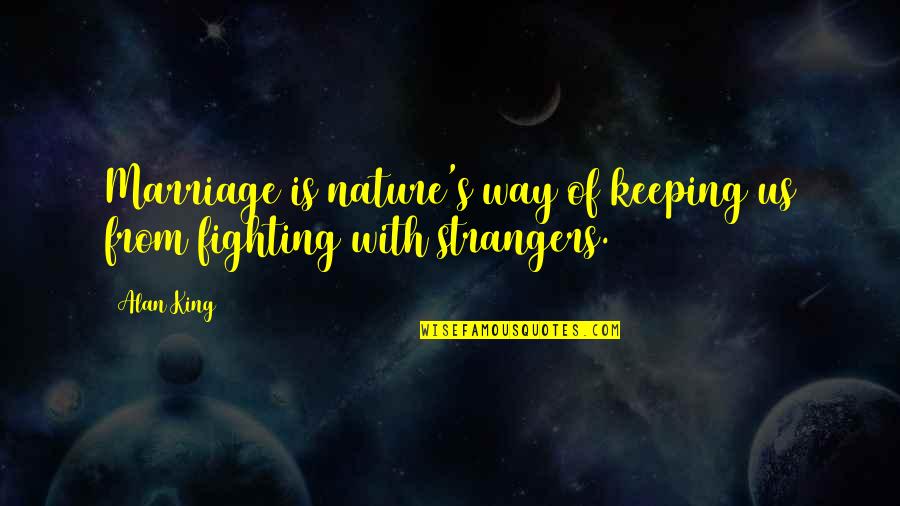 Cordovez Leah Quotes By Alan King: Marriage is nature's way of keeping us from