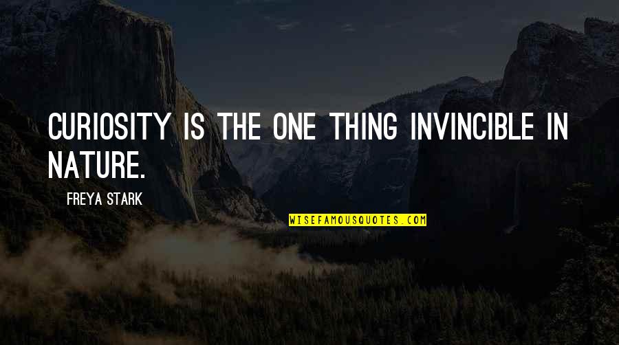 Cordovez Leah Quotes By Freya Stark: Curiosity is the one thing invincible in Nature. Cordovez Leah Quotes By Freya Stark: Curiosity is the one thing invincible in Nature.