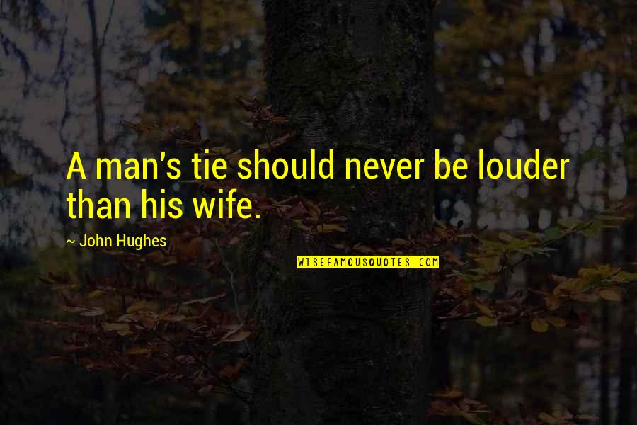 Cordovez Leah Quotes By John Hughes: A man's tie should never be louder than Cordovez Leah Quotes By John Hughes: A man's tie should never be louder than