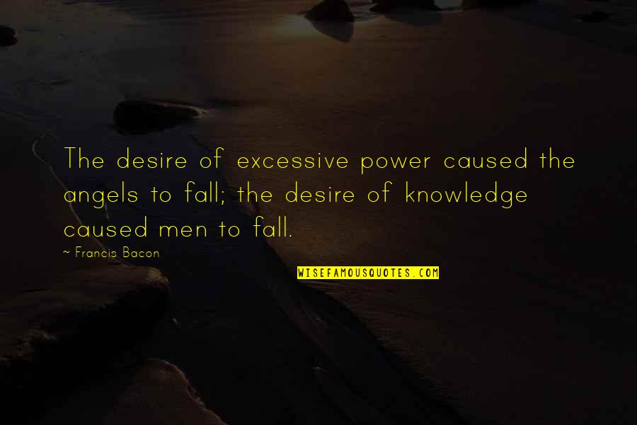 Cordovez Tumbaco Quotes By Francis Bacon: The desire of excessive power caused the angels