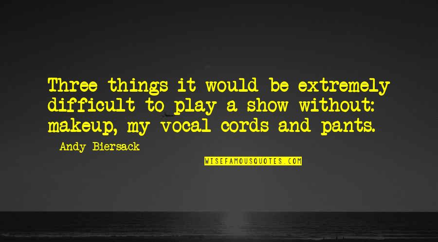 Cords Quotes By Andy Biersack: Three things it would be extremely difficult to