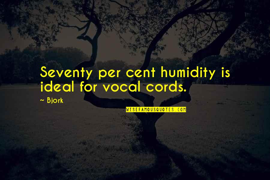 Cords Quotes By Bjork: Seventy per cent humidity is ideal for vocal