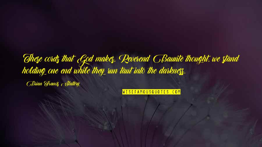 Cords Quotes By Brian Francis Slattery: These cords that God makes, Reverend Bauxite thought,