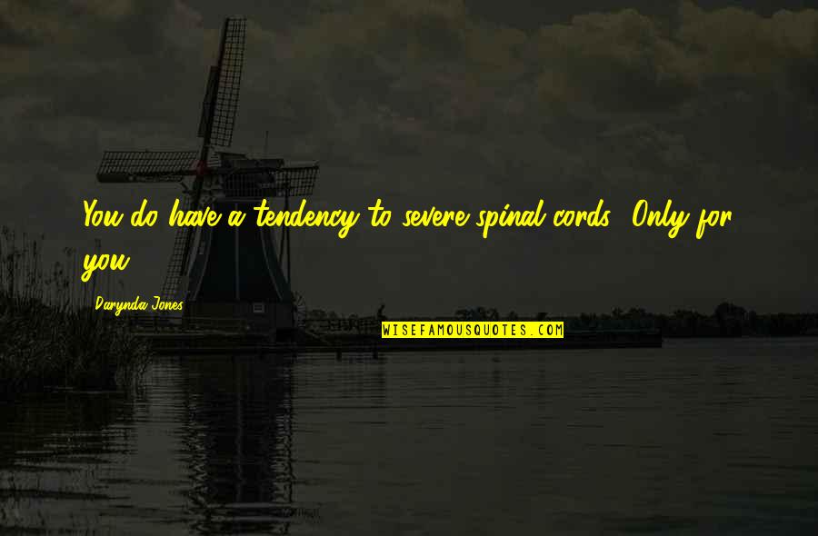 Cords Quotes By Darynda Jones: You do have a tendency to severe spinal