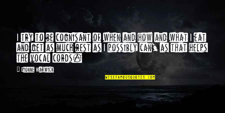 Cords Quotes By Dionne Warwick: I try to be cognisant of when and