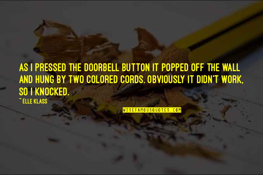 Cords Quotes By Elle Klass: As I pressed the doorbell button it popped