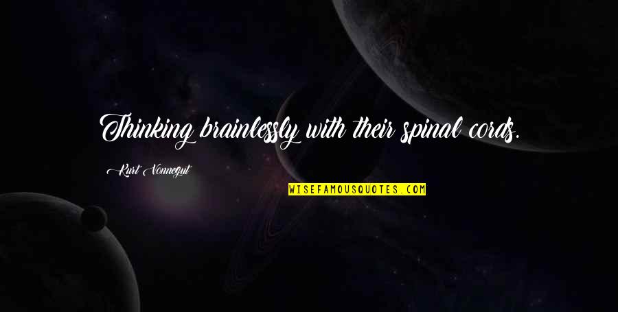 Cords Quotes By Kurt Vonnegut: Thinking brainlessly with their spinal cords.