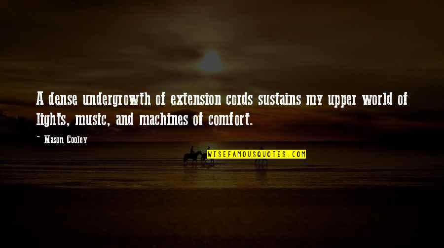 Cords Quotes By Mason Cooley: A dense undergrowth of extension cords sustains my