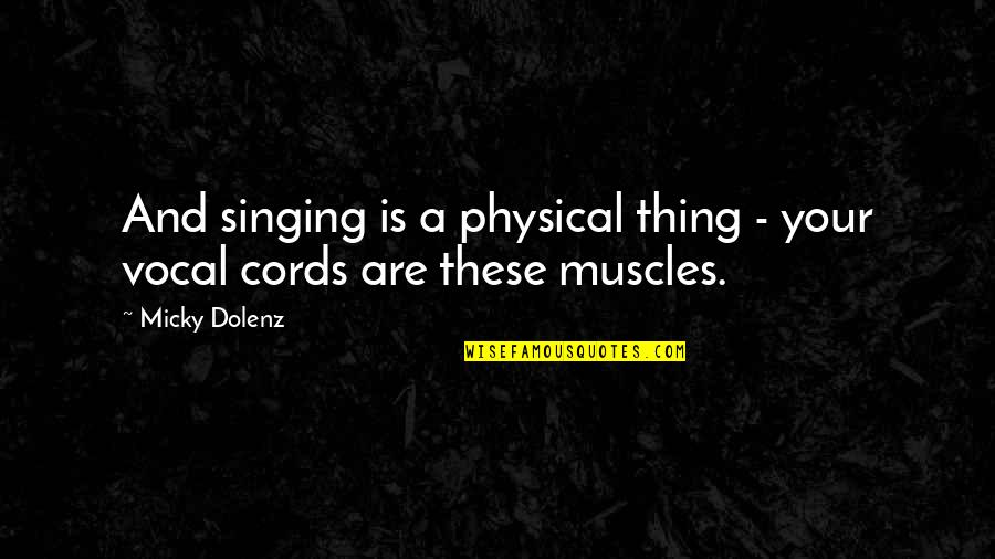 Cords Quotes By Micky Dolenz: And singing is a physical thing - your