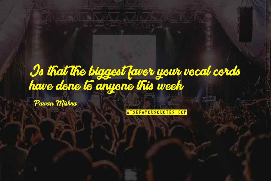 Cords Quotes By Pawan Mishra: Is that the biggest favor your vocal cords