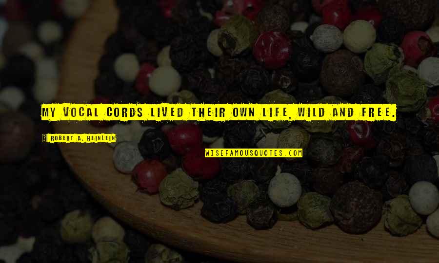 Cords Quotes By Robert A. Heinlein: My vocal cords lived their own life, wild