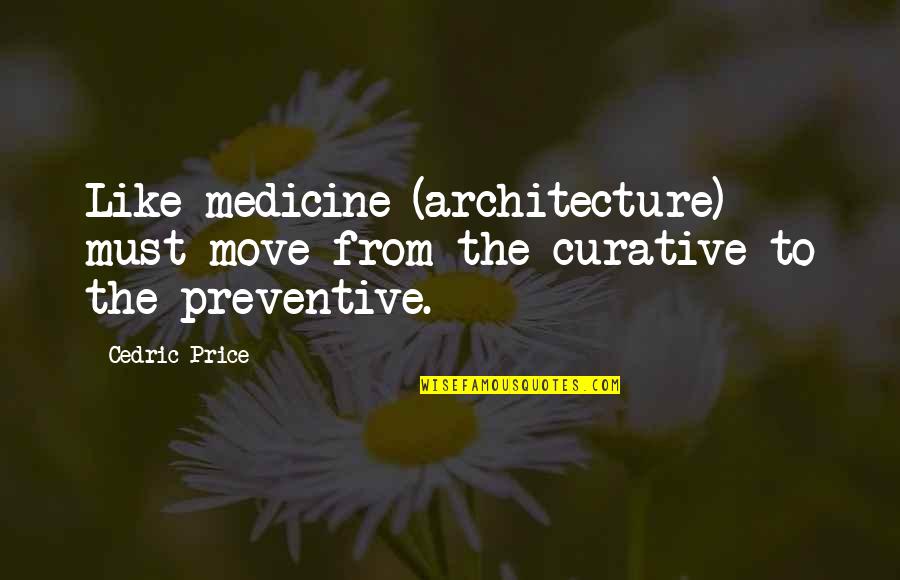 Cordt Kassner Quotes By Cedric Price: Like medicine (architecture) must move from the curative