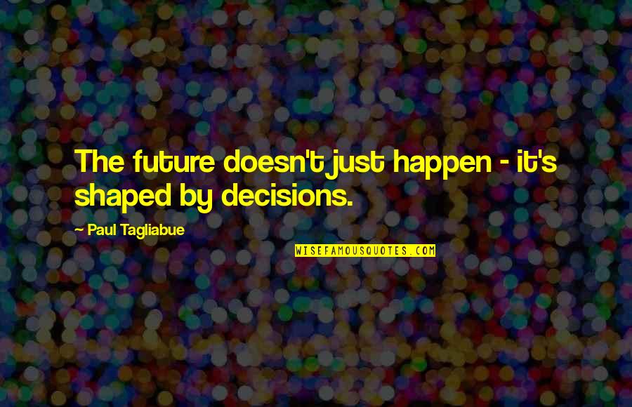 Cordt Kassner Quotes By Paul Tagliabue: The future doesn't just happen - it's shaped